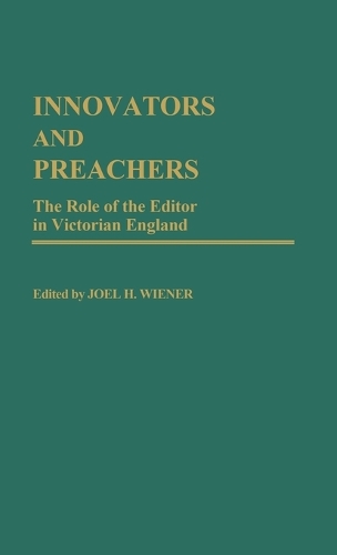 Innovators and Preachers: The Role of the Editor in Victorian England (Hardback)
