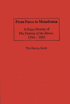 From Farce to Metadrama: A Stage History of The Taming of the Shrew, 1594-1983 (Hardback)