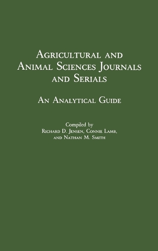 Agricultural and Animal Sciences Journals and Serials: An Analytical Guide - Annotated Bibliographies of Serials: A Subject Approach (Hardback)