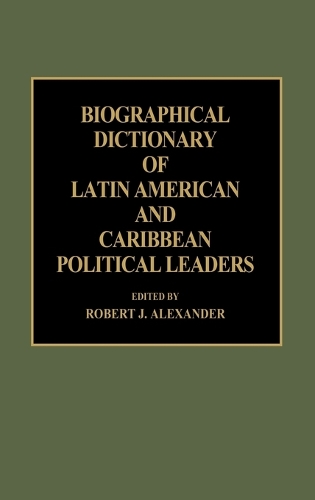 Biographical Dictionary of Latin American and Caribbean Political Leaders (Hardback)