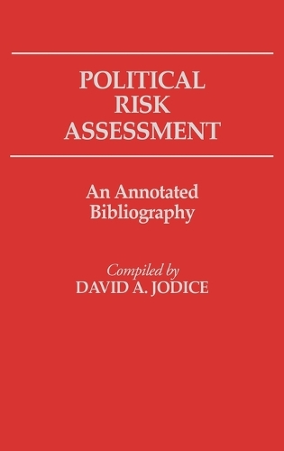 Political Risk Assessment: An Annotated Bibliography - Bibliographies and Indexes in Law and Political Science (Hardback)