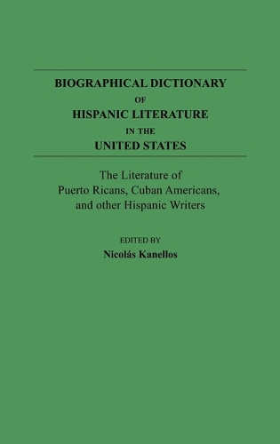Biographical Dictionary of Hispanic Literature in the United States: The Literature of Puerto Ricans, Cuban Americans, and Other Hispanic Writers (Hardback)