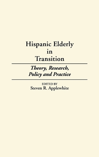 Hispanic Elderly in Transition: Theory, Research, Policy and Practice (Hardback)