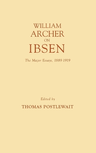 William Archer on Ibsen: The Major Essays, 1889-1919 (Hardback)
