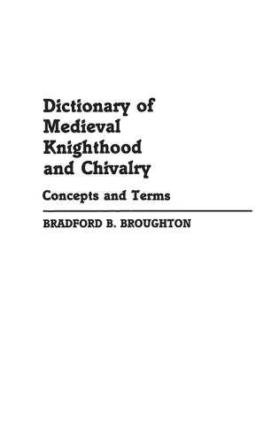 Dictionary of Medieval Knighthood and Chivalry: Concepts and Terms (Hardback)