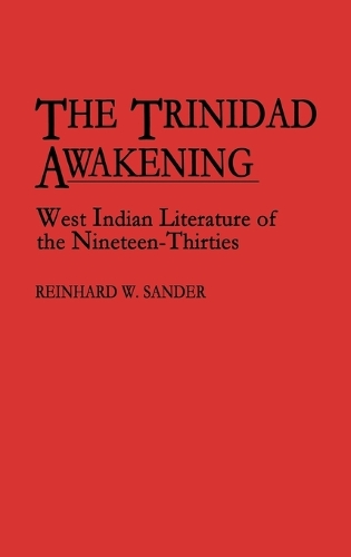 The Trinidad Awakening: West Indian Literature of the Nineteen-Thirties (Hardback)