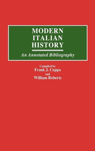 Modern Italian History: An Annotated Bibliography - Bibliographies and Indexes in World History (Hardback)