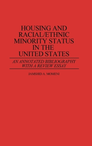 Housing and Racial/Ethnic Minority Status in the United States: An Annotated Bibliography with a Review Essay - Bibliographies and Indexes in Sociology (Hardback)