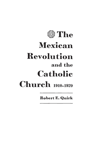The Mexican Revolution and the Catholic Church, 1910-1929. (Hardback)