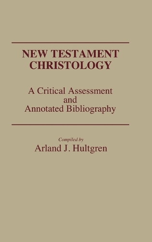 New Testament Christology: A Critical Assessment and Annotated Bibliography - Bibliographies and Indexes in Religious Studies (Hardback)