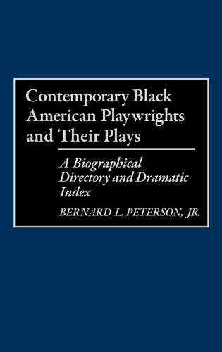 Contemporary Black American Playwrights and Their Plays: A Biographical Directory and Dramatic Index (Hardback)