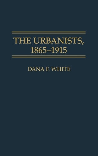 The Urbanists, 1865-1915 (Hardback)