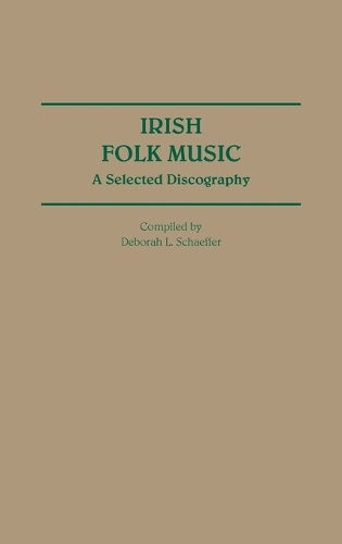Irish Folk Music: A Selected Discography - Discographies: Association for Recorded Sound Collections Discographic Reference (Hardback)