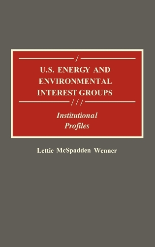 U.S. Energy and Environmental Interest Groups: Institutional Profiles (Hardback)