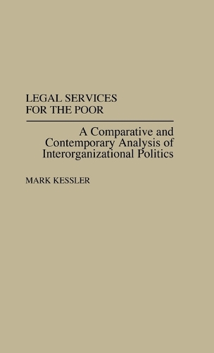 Legal Services for the Poor: A Comparative and Contemporary Analysis of Interorganizational Politics (Hardback)