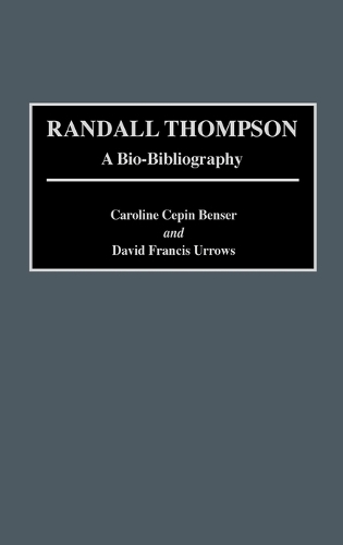 Randall Thompson: A Bio-Bibliography - Bio-Bibliographies in Music (Hardback)