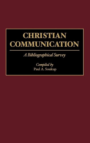 Christian Communication: A Bibliographical Survey - Bibliographies and Indexes in Religious Studies (Hardback)