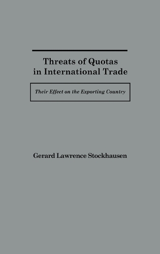 Threats of Quotas in International Trade: Their Effect on the Exporting Country (Hardback)