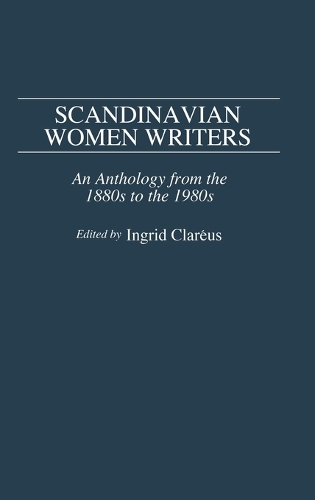 Scandinavian Women Writers: An Anthology from the 1880s to the 1980s (Hardback)