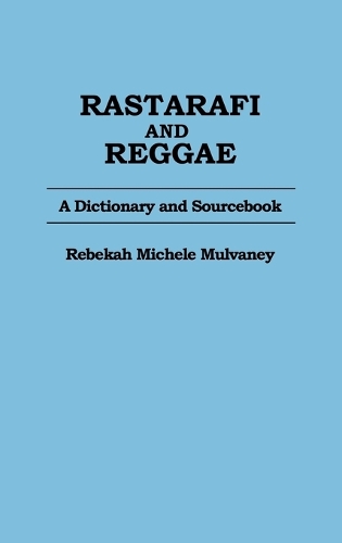 Rastafari and Reggae: A Dictionary and Sourcebook (Hardback)