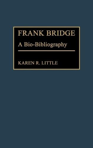 Frank Bridge: A Bio-Bibliography - Bio-Bibliographies in Music (Hardback)
