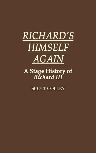 Richard's Himself Again: A Stage History of Richard III (Hardback)