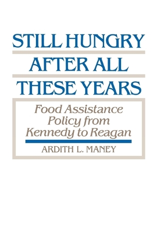Still Hungry After All These Years: Food Assistance Policy from Kennedy to Reagan (Hardback)