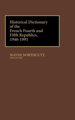 Historical Dictionary of the French Fourth and Fifth Republics, 1946-1991 (Hardback)