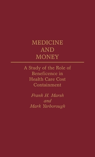 Medicine and Money: A Study of the Role of Beneficence in Health Care Cost Containment (Hardback)