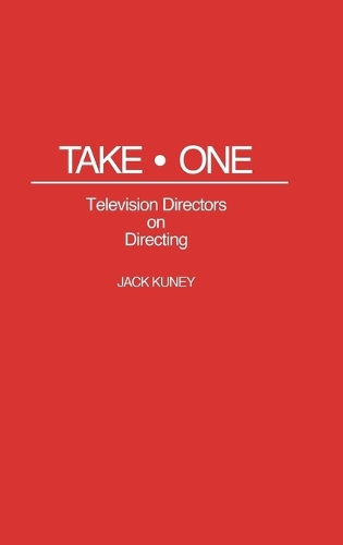 Take One: Television Directors on Directing (Hardback)