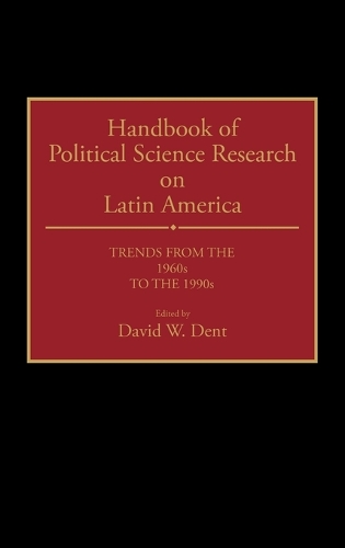 Handbook of Political Science Research on Latin America: Trends from the 1960s to the 1990s (Hardback)