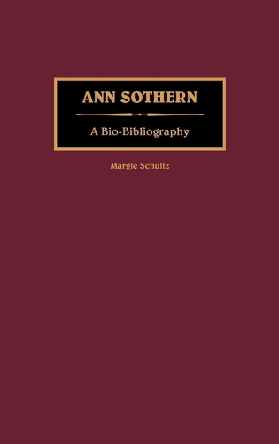 Ann Sothern: A Bio-Bibliography - Bio-Bibliographies in the Performing Arts (Hardback)