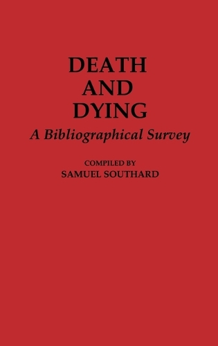 Death and Dying: A Bibliographical Survey - Bibliographies and Indexes in Religious Studies (Hardback)