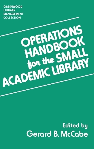 Operations Handbook for the Small Academic Library: A Management Handbook - Libraries Unlimited Library Management Collection (Hardback)
