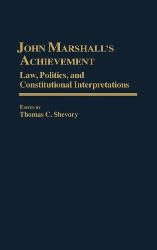 John Marshall's Achievement: Law, Politics, and Constitutional Interpretations (Hardback)