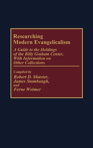 Researching Modern Evangelicalism: A Guide to the Holdings of the Billy Graham Center, With Information on Other Collections - Bibliographies and Indexes in Religious Studies (Hardback)