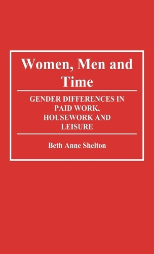 Women, Men, and Time: Gender Difference in Paid Work, Housework and Leisure (Hardback)