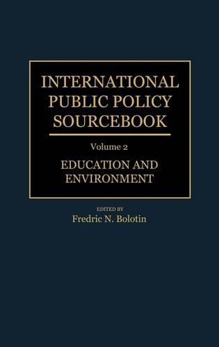 International Public Policy Sourcebook: Volume 2: Education and Environment (Hardback)