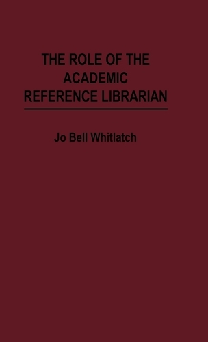 The Role of the Academic Reference Librarian (Hardback)