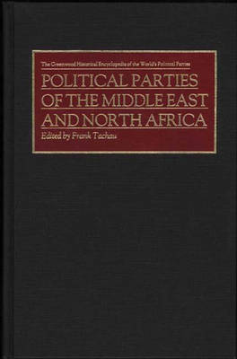 Political Parties of the Middle East and North Africa - The Greenwood Historical Encyclopedia of the World's Political Parties (Hardback)