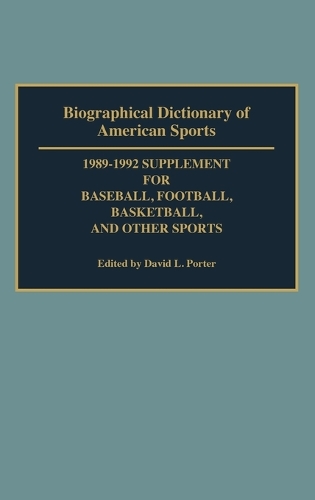 Biographical Dictionary of American Sports: 1989-1992 Supplement for Baseball, Football, Basketball and Other Sports (Hardback)