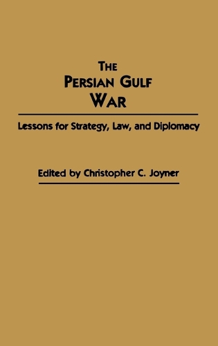 The Persian Gulf War: Lessons for Strategy, Law, and Diplomacy (Hardback)