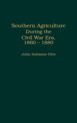 Southern Agriculture During the Civil War Era, 1860-1880 (Hardback)
