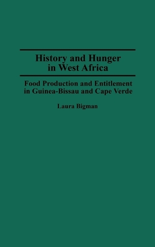 History and Hunger in West Africa: Food Production and Entitlement in Guinea-Bissau and Cape Verde (Hardback)