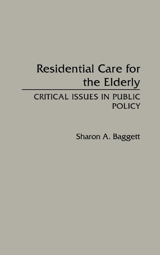 Residential Care for the Elderly: Critical Issues in Public Policy (Hardback)
