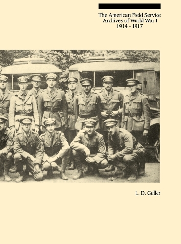 The American Field Service Archives of World War I, 1914-1917 - Bibliographies and Indexes in World History (Hardback)