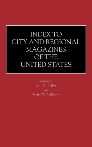 Index to City and Regional Magazines of the United States - Historical Guides to the World's Periodicals and Newspapers (Hardback)