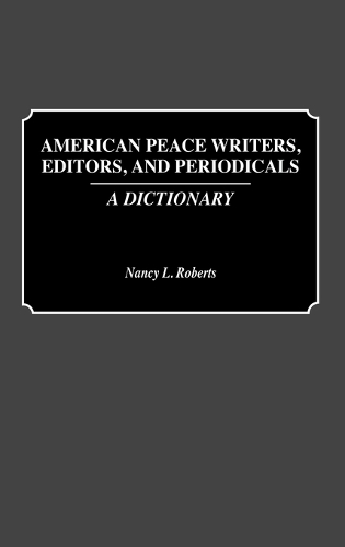 American Peace Writers, Editors, and Periodicals: A Dictionary (Hardback)