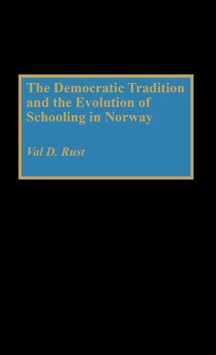 The Democratic Tradition and the Evolution of Schooling in Norway (Hardback)