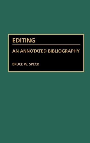 Editing: An Annotated Bibliography - Bibliographies and Indexes in Mass Media and Communications (Hardback)